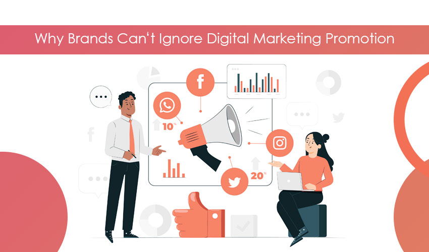 Why Brands Can’t Ignore Digital Marketing for Promotion