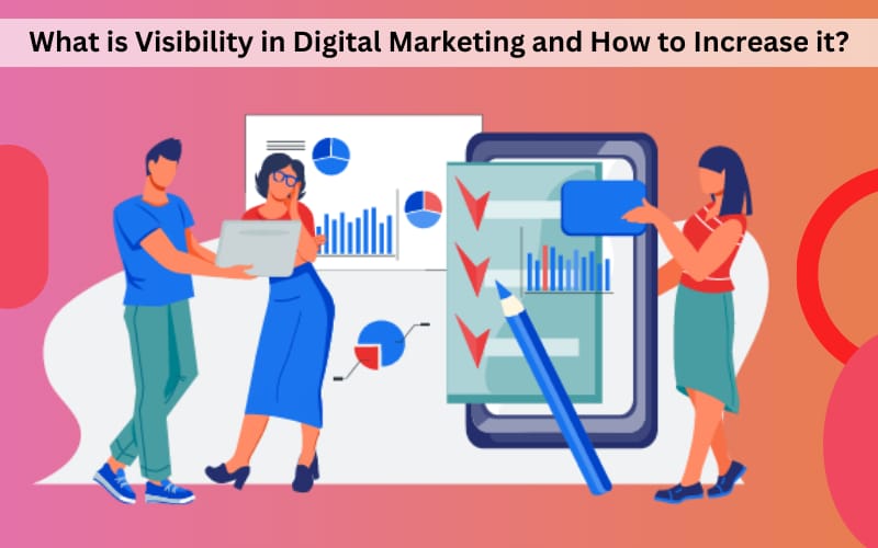 What is Visibility in Digital Marketing and How to Increase it?