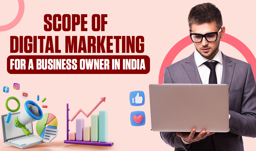 Scope of digital marketing for a business owner in india