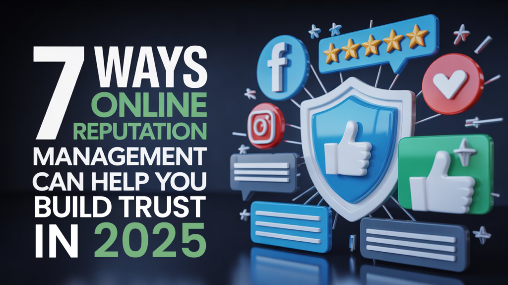 7 Ways Online Reputation Management Can Help You Build Trust in 2025